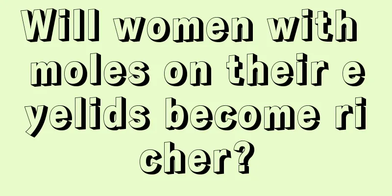 Will women with moles on their eyelids become richer?