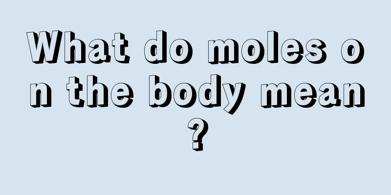 What do moles on the body mean?