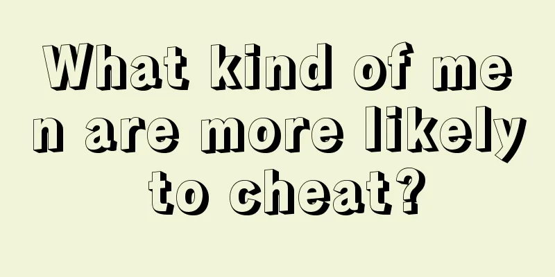 What kind of men are more likely to cheat?