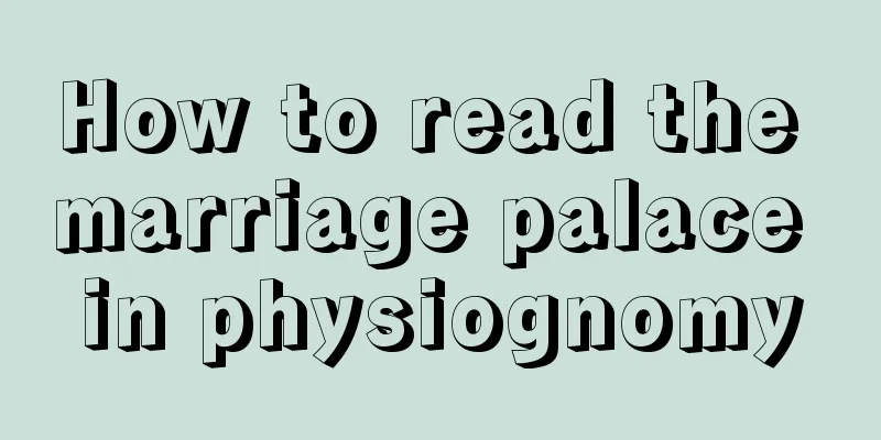 How to read the marriage palace in physiognomy