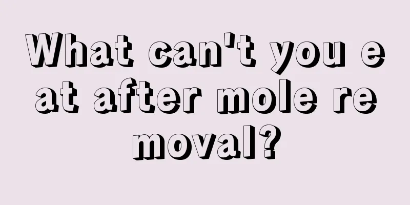 What can't you eat after mole removal?