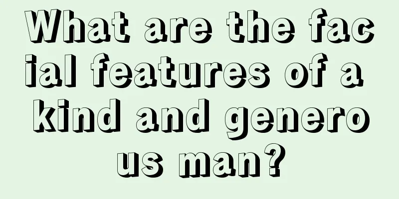 What are the facial features of a kind and generous man?