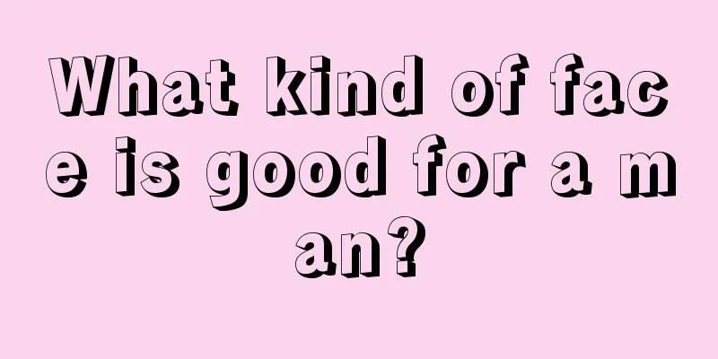 What kind of face is good for a man?