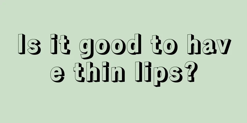 Is it good to have thin lips?
