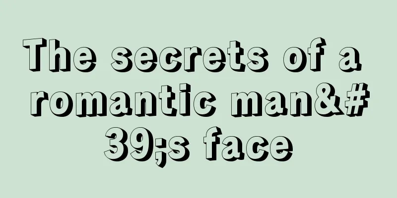 The secrets of a romantic man's face