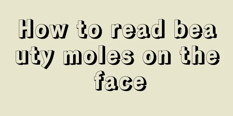 How to read beauty moles on the face