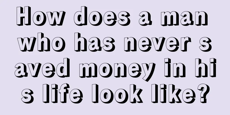 How does a man who has never saved money in his life look like?