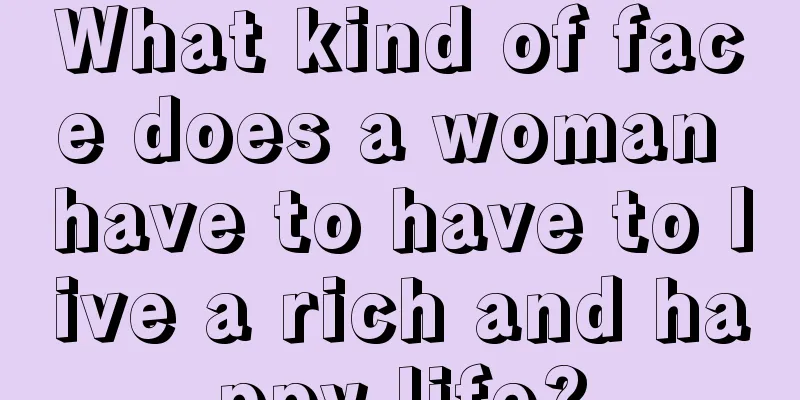 What kind of face does a woman have to have to live a rich and happy life?