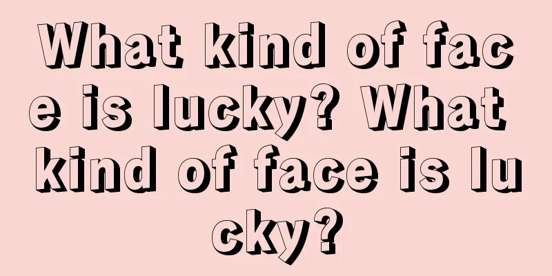 What kind of face is lucky? What kind of face is lucky?