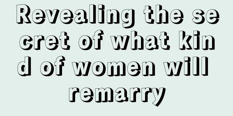 Revealing the secret of what kind of women will remarry