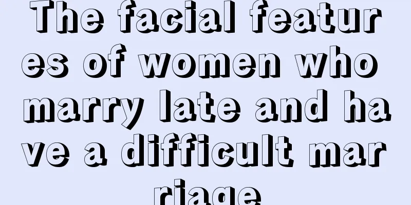 The facial features of women who marry late and have a difficult marriage