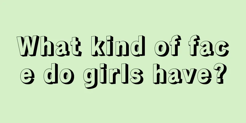 What kind of face do girls have?