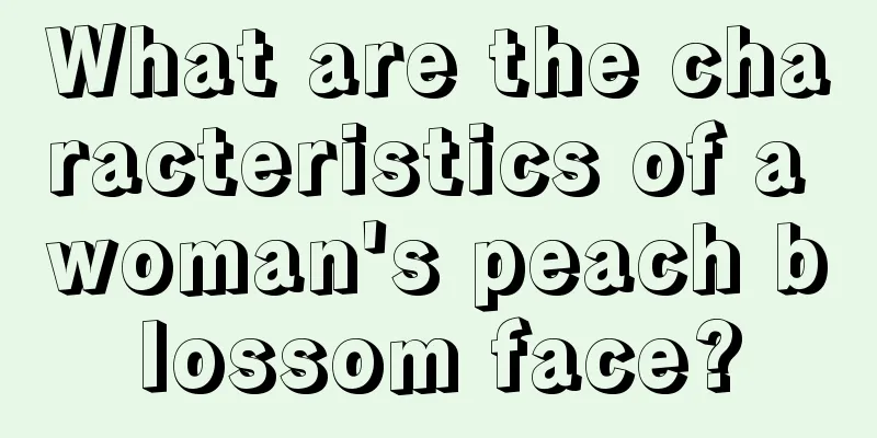 What are the characteristics of a woman's peach blossom face?