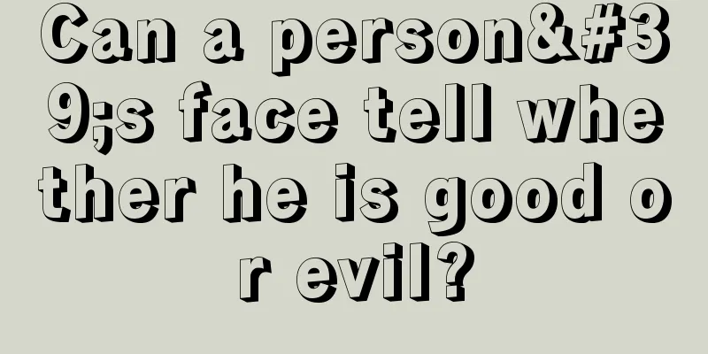 Can a person's face tell whether he is good or evil?