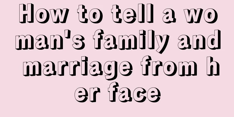 How to tell a woman's family and marriage from her face