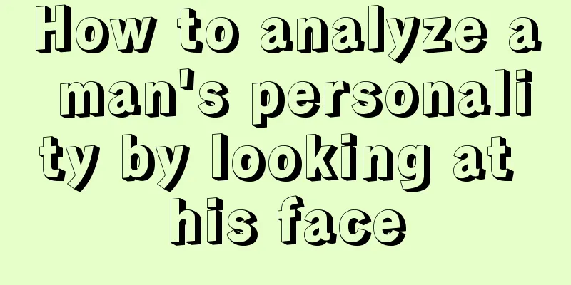 How to analyze a man's personality by looking at his face