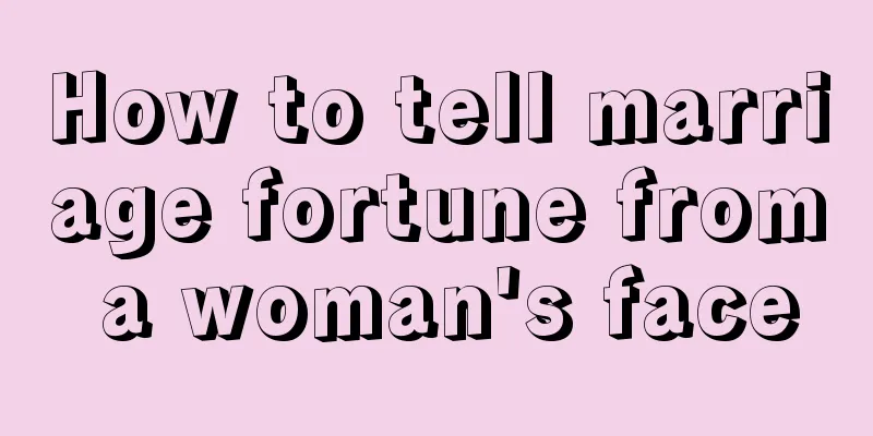 How to tell marriage fortune from a woman's face