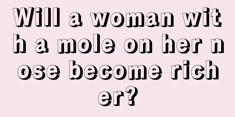 Will a woman with a mole on her nose become richer?
