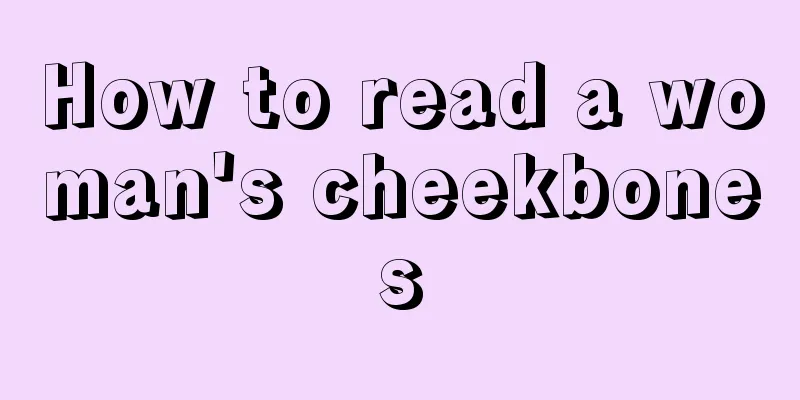 How to read a woman's cheekbones