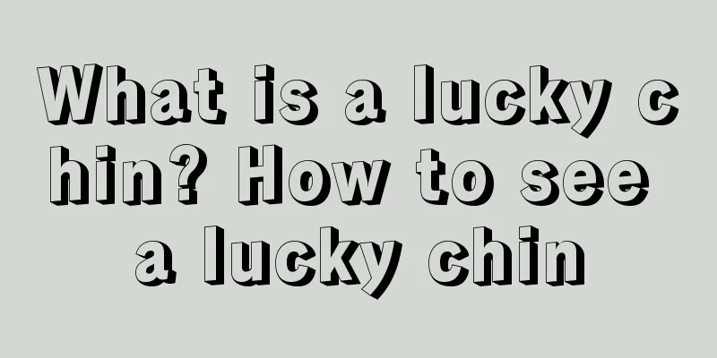 What is a lucky chin? How to see a lucky chin