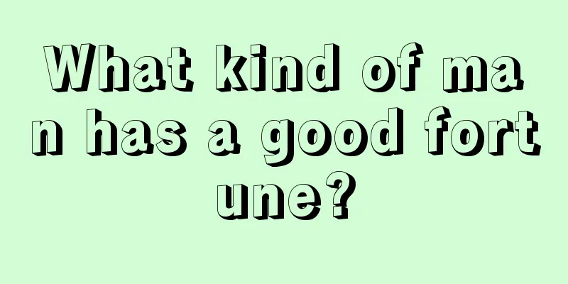 What kind of man has a good fortune?