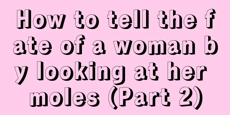 How to tell the fate of a woman by looking at her moles (Part 2)