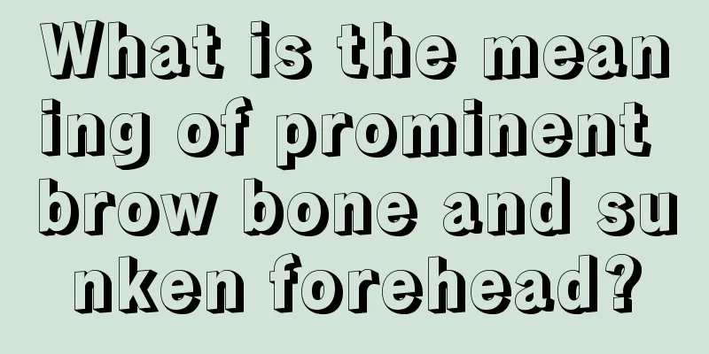 What is the meaning of prominent brow bone and sunken forehead?