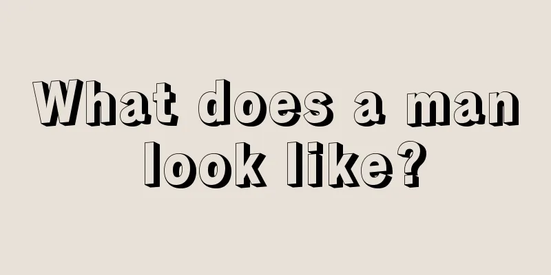 What does a man look like?