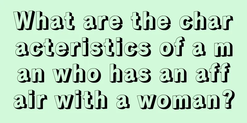 What are the characteristics of a man who has an affair with a woman?