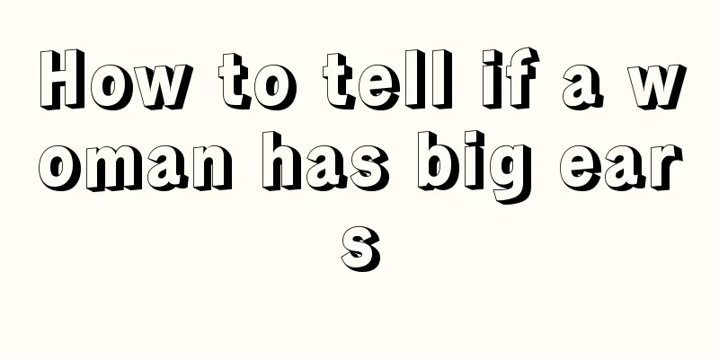 How to tell if a woman has big ears
