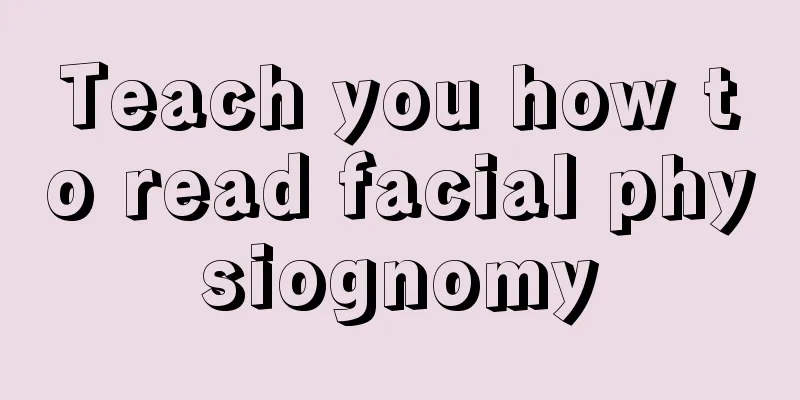 Teach you how to read facial physiognomy