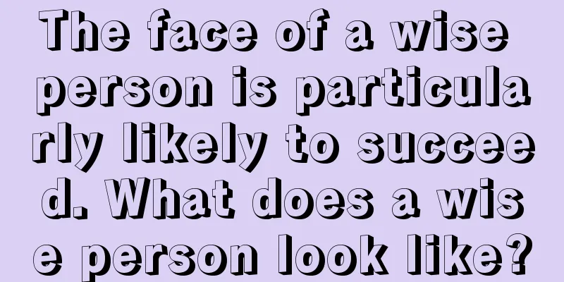 The face of a wise person is particularly likely to succeed. What does a wise person look like?