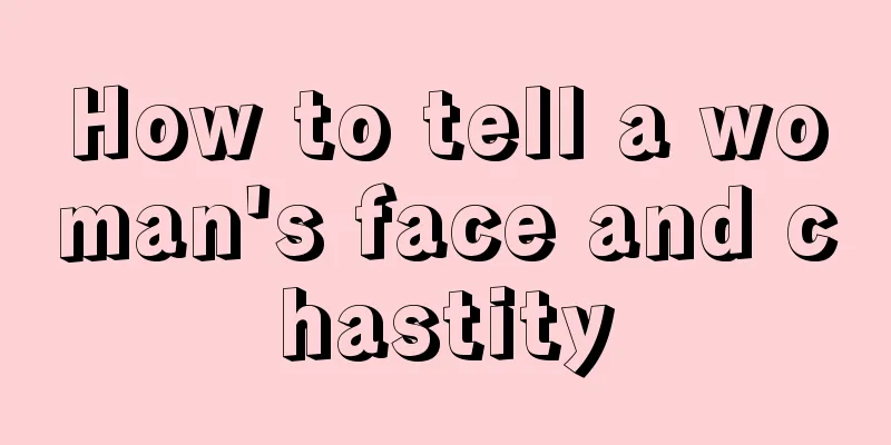 How to tell a woman's face and chastity