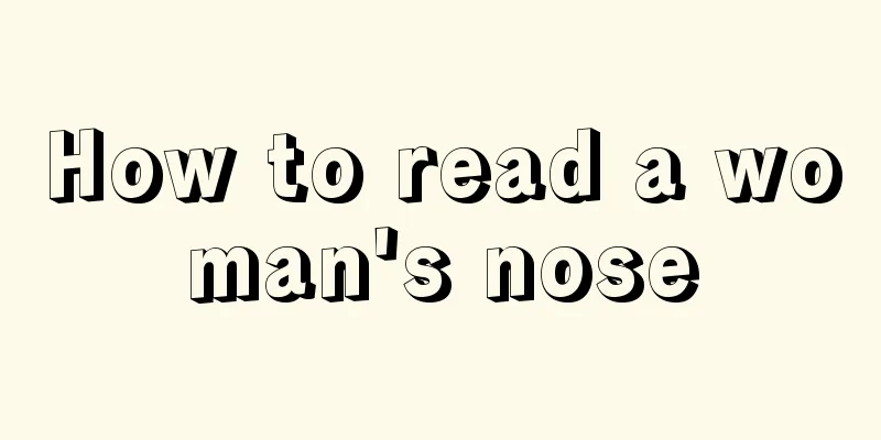 How to read a woman's nose