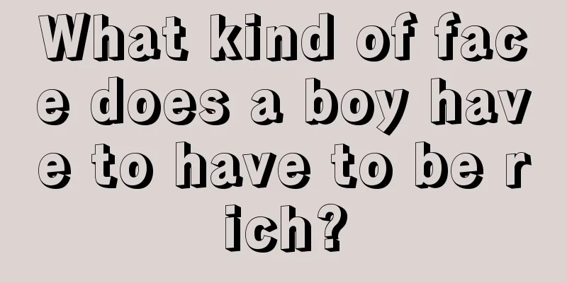 What kind of face does a boy have to have to be rich?