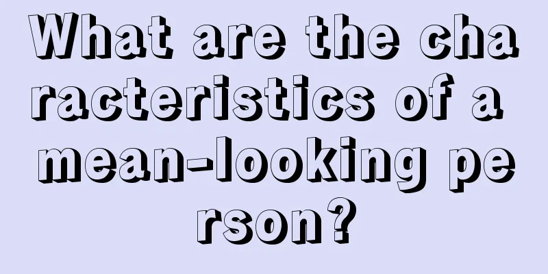 What are the characteristics of a mean-looking person?