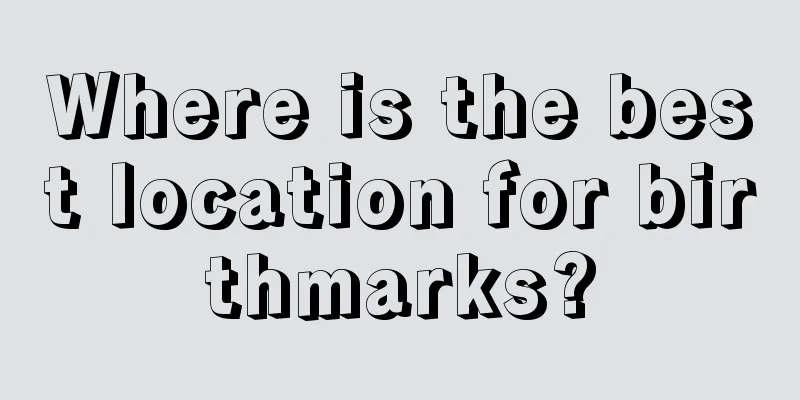 Where is the best location for birthmarks?
