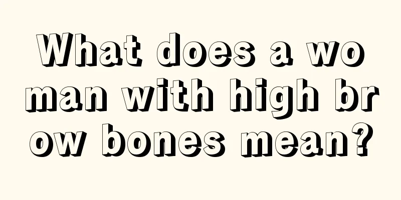 What does a woman with high brow bones mean?