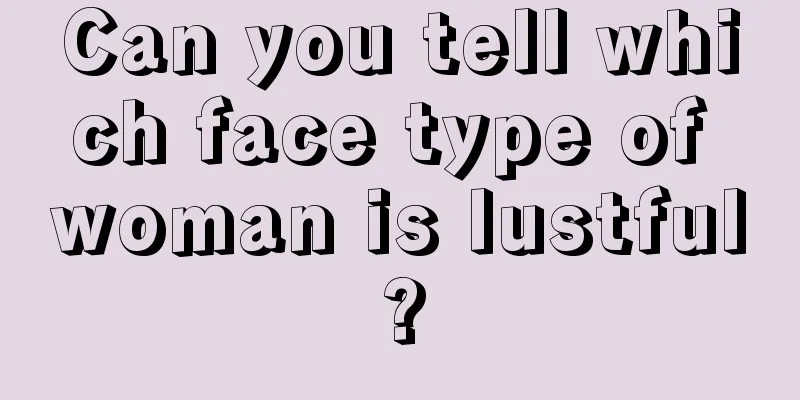 Can you tell which face type of woman is lustful?