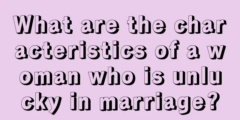 What are the characteristics of a woman who is unlucky in marriage?