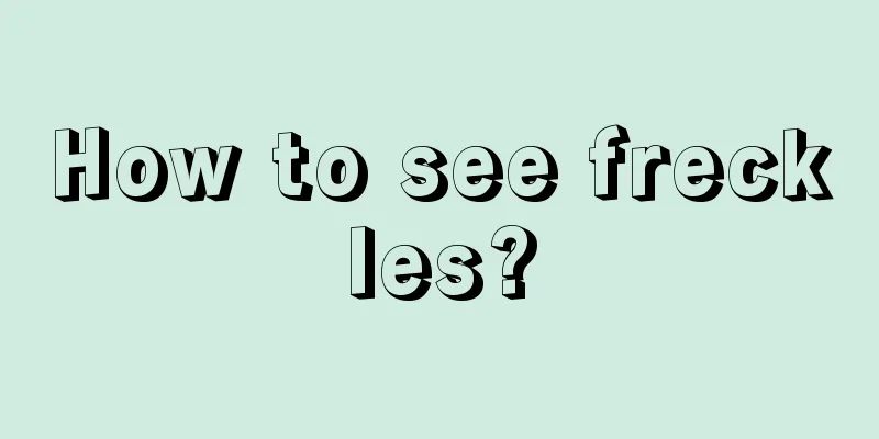 How to see freckles?