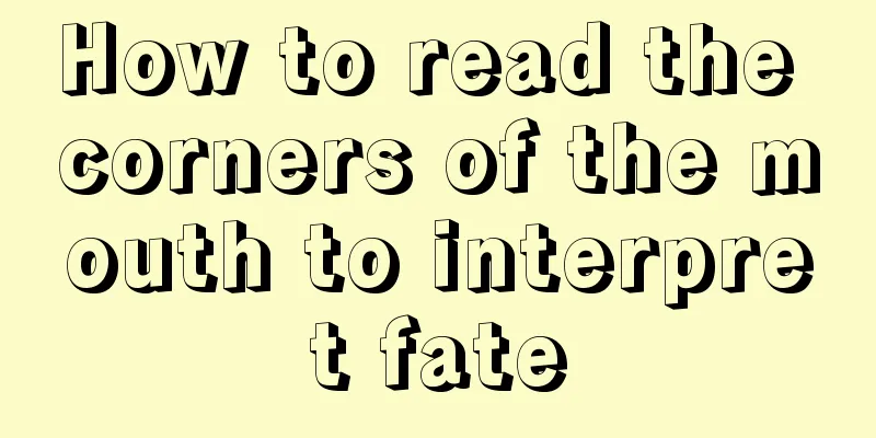 How to read the corners of the mouth to interpret fate
