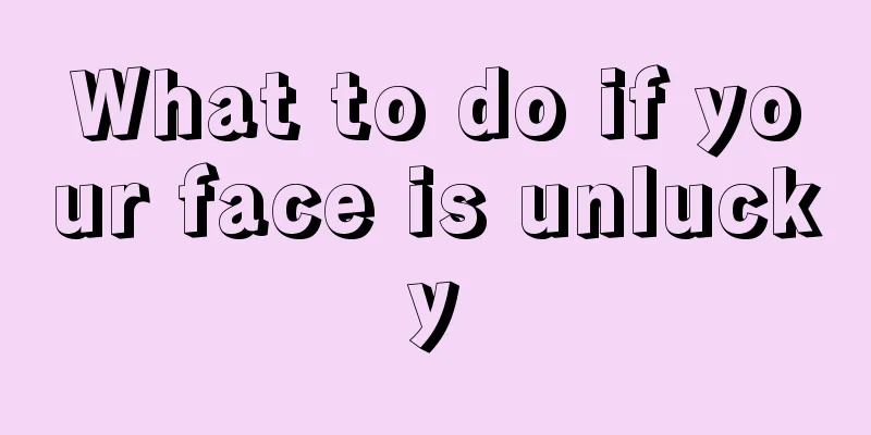 What to do if your face is unlucky