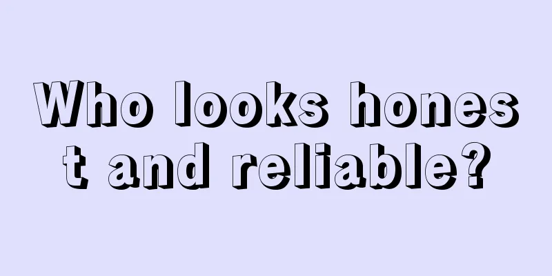 Who looks honest and reliable?