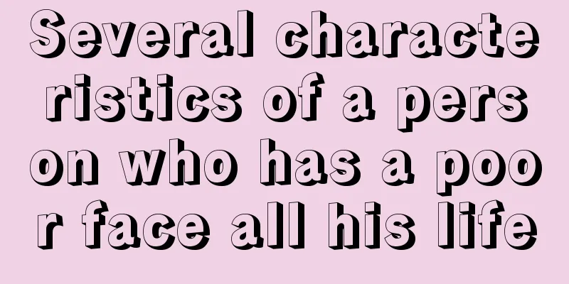 Several characteristics of a person who has a poor face all his life