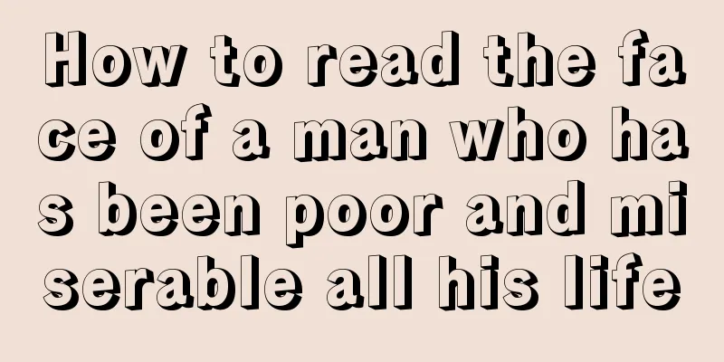 How to read the face of a man who has been poor and miserable all his life