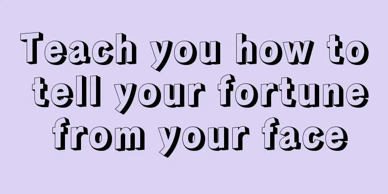Teach you how to tell your fortune from your face