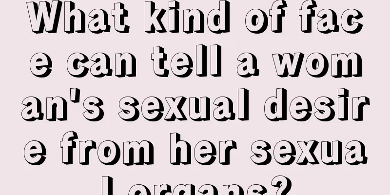 What kind of face can tell a woman's sexual desire from her sexual organs?