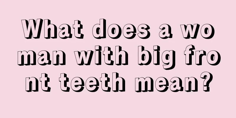 What does a woman with big front teeth mean?