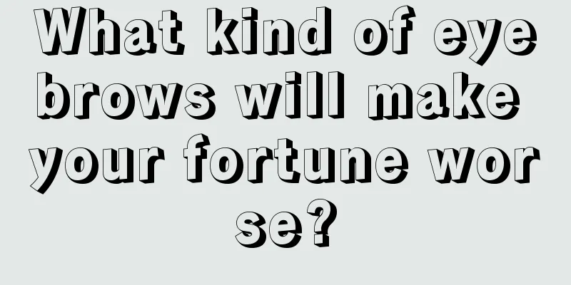 What kind of eyebrows will make your fortune worse?